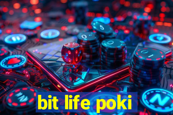 bit life poki